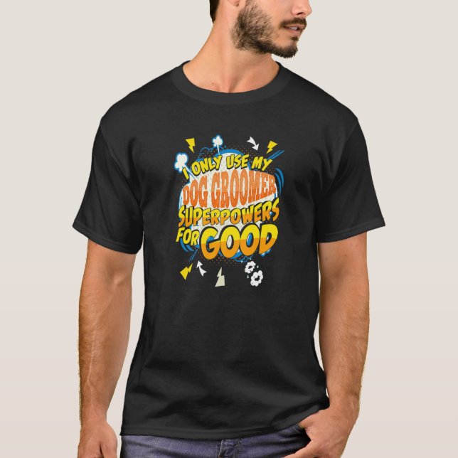Dog Groomer Superpowers T-Shirt (Front)
