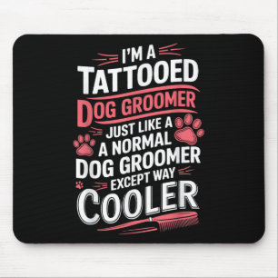Dog Groomer Tattooed Dog Grooming For Women Im A T Mouse Pad