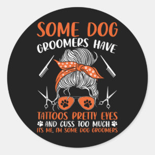 Dog Groomers Have Tattoos Dog Grooming Funny Pet G Classic Round Sticker