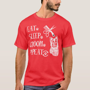 dog grooming eat sleep groom repeat T-Shirt