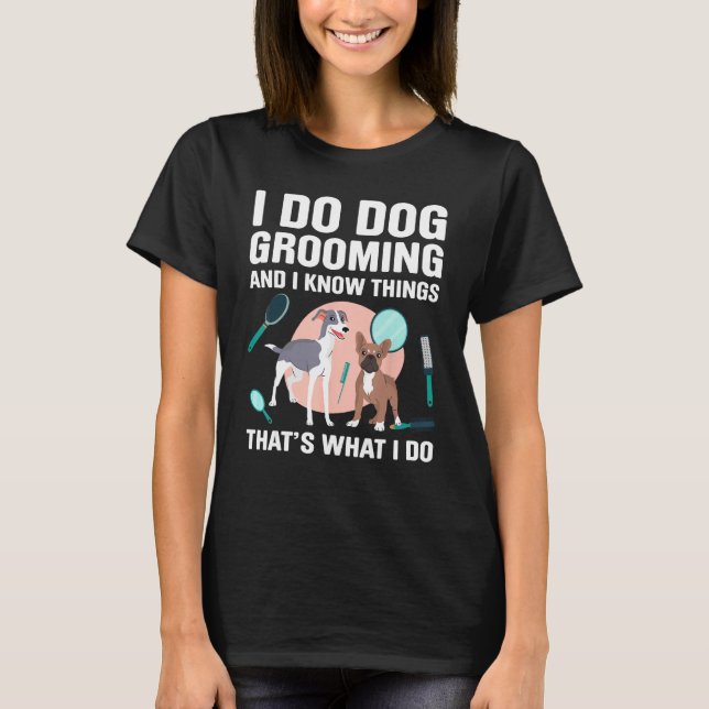 Dog Grooming For Dog Groomer Dog Hairdresser Dogs  T-Shirt (Front)