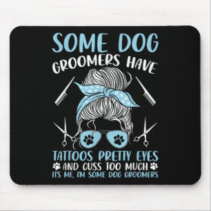 Dog Grooming Funny Pet Groomer Dog Groomers Have T Mouse Pad