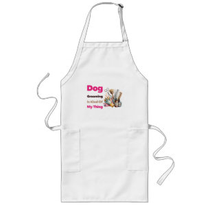 Dog Grooming is Kind Of My Thing Funny Long Apron