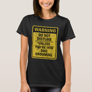 Dog Grooming Joke Meme For Men Women T-Shirt