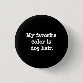 Dog Hair Appreciation Button
