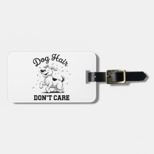 "Dog Hair Don’t Care" Fun Cartoon for Pet Lovers Luggage Tag
