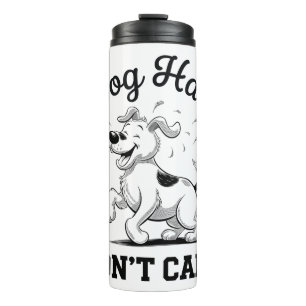 "Dog Hair Don’t Care" Fun Cartoon for Pet Lovers Thermal Tumbler