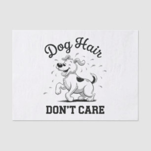 "Dog Hair Don’t Care" Fun Cartoon for Pet Lovers Tissue Paper