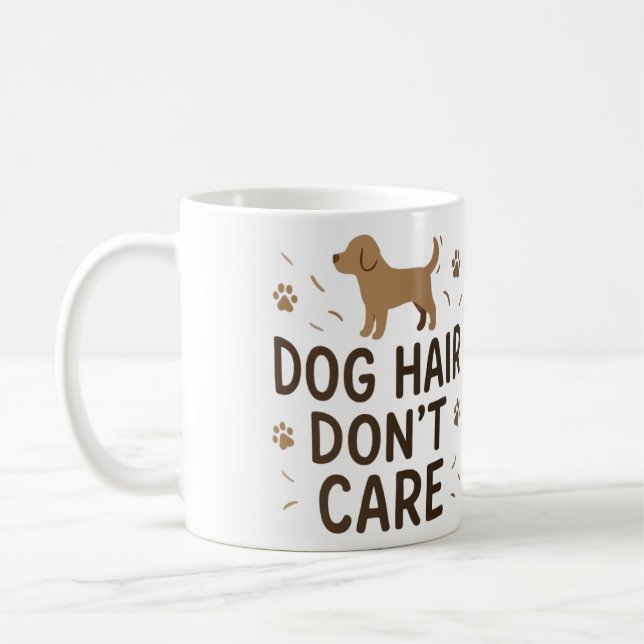 Dog Hair Don’t Care Funny Dog Lover Mug (Left)