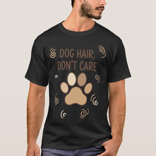 Dog Hair Don’t Care – Funny Dog Lover T-Shirt (Front)