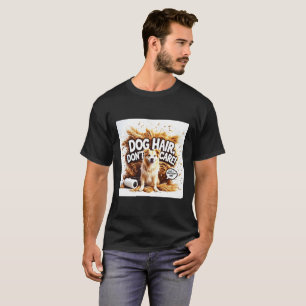 Dog Hair, Don’t Care! – Funny Pet Lover Design T-Shirt