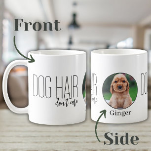 Dog Hair Don’t Care Photo and Pet Name Coffee Mug