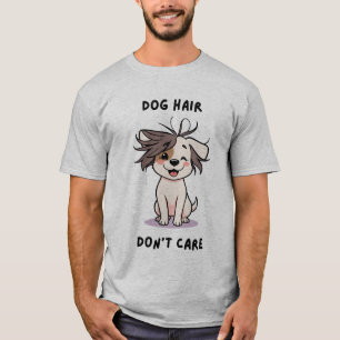 Dog Hair, Don’t Care! T-Shirt