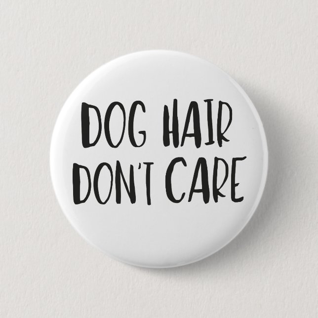 Dog Hair, Don't Care 6 Cm Round Badge (Front)