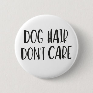 Dog Hair, Don't Care 6 Cm Round Badge