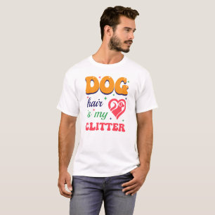 Dog hair is my clitter, Dog mum Typography Design  T-Shirt