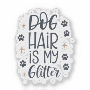 Dog Hair Is My Glitter Cute Paw Typography
