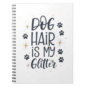 Dog Hair Is My Glitter Cute Paw Typography Notebook
