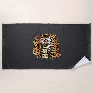 Dog Hair Is My Glitter Dog Lover Beach Towel