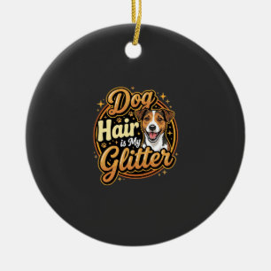 Dog Hair Is My Glitter Dog Lover Ceramic Ornament