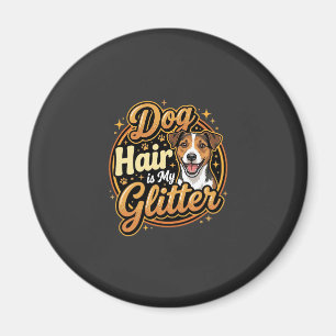 Dog Hair Is My Glitter Dog Lover Magnet