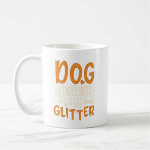 Dog Hair Is My Glitter Funny Dog Lover Coffee Mug