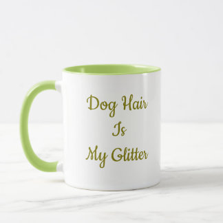 Dog Hair Is My Glitter - Funny Dog Mum Coffee Mug 
