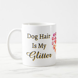 Dog Hair Is My Glitter Heart Paws Coffee Mug