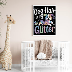 Dog Hair Is My Glitter Poster