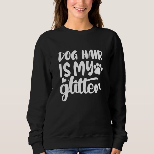 dog hair is my glitter sweatshirt (Front)