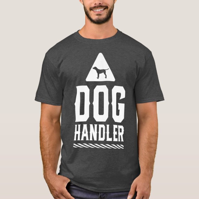 Dog Handler Dogs Handling Trainer Training T-Shirt (Front)