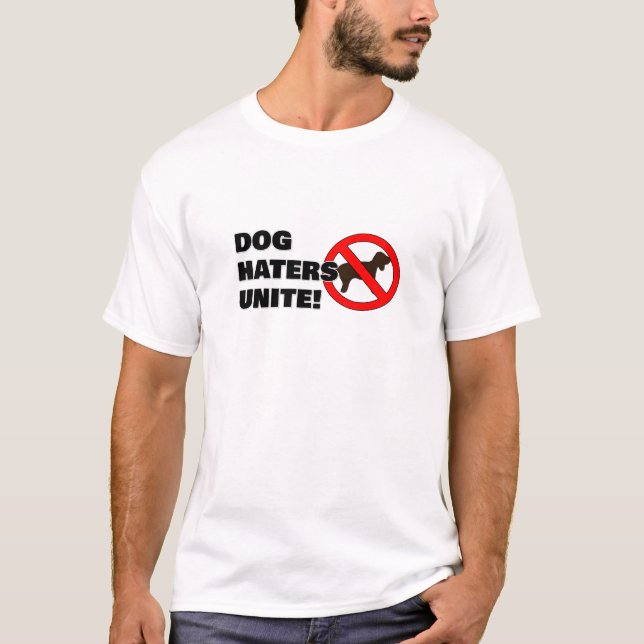 Dog haters unite! T-Shirt (Front)