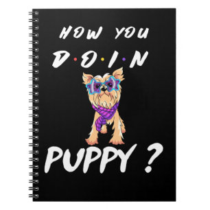 Dog How You Doin Puppy Yorkshire Terrier Notebook