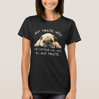 Dog Humour Sarcastic Coffee Puppy Dog Cute Pug T-Shirt