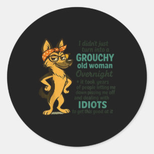 Dog I Didn't Just Turn Into A Grouchy Old Woman Ov Classic Round Sticker