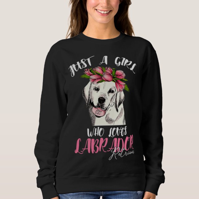 Dog I M Just A Girl Who Loves Labrador Dog Sweatshirt (Front)