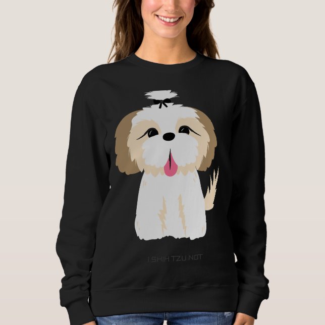 Dog  I Shih Tzu Not      Sweatshirt (Front)
