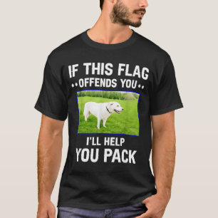Dog If This Flag Offends You I Will Help You Pack T-Shirt