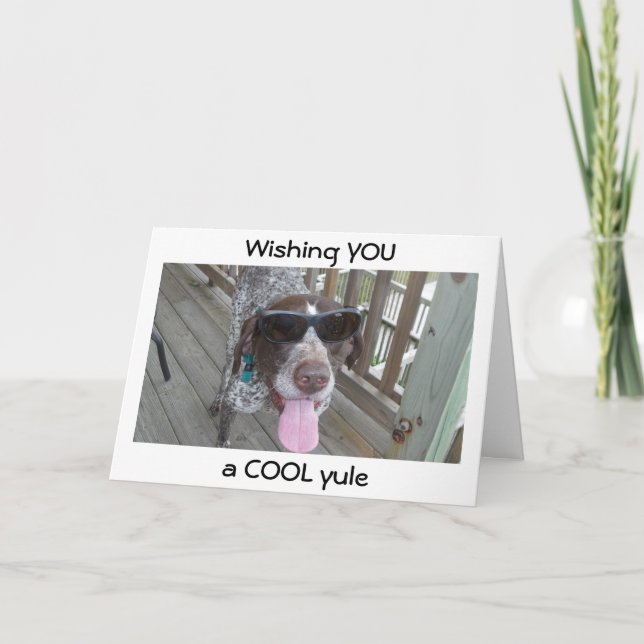 DOG IN SHADES WISHES "COOL" YULE/BIRTHDAY, TOO HOLIDAY CARD (Front)