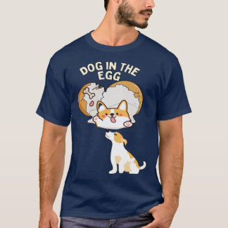Dog in the egg12 T-Shirt