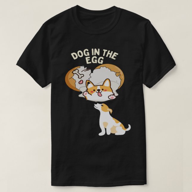 Dog in the egg7 T-Shirt (Design Front)