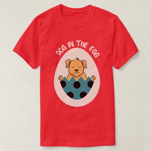 Dog in the egg Easter Egg 2 T-Shirt (Design Front)