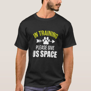 Dog In Training Please Give Us Space Dog Trainer T-Shirt