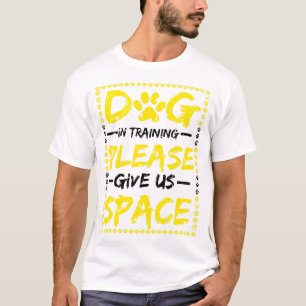 Dog In Training Please Give Us Space Dog Training T-Shirt