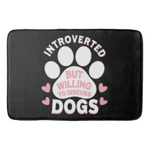 Dog Introverted But Willing to Discuss Dogs Bath Mat