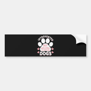 Dog Introverted But Willing to Discuss Dogs Bumper Sticker