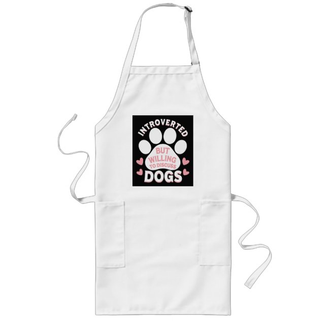 Dog Introverted But Willing to Discuss Dogs Long Apron (Front)