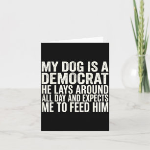 Dog Is A Democrat He Lays Around Day Retro On Back Card