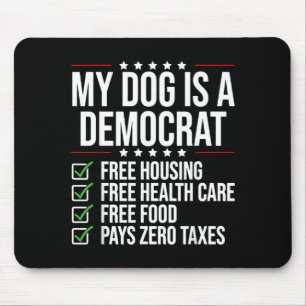 Dog Is A Democrat Housing Zero Taxes Funny Dog Mouse Pad