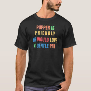 Dog Is Friendly He Would Love A Gentle Pat Dog Wal T-Shirt